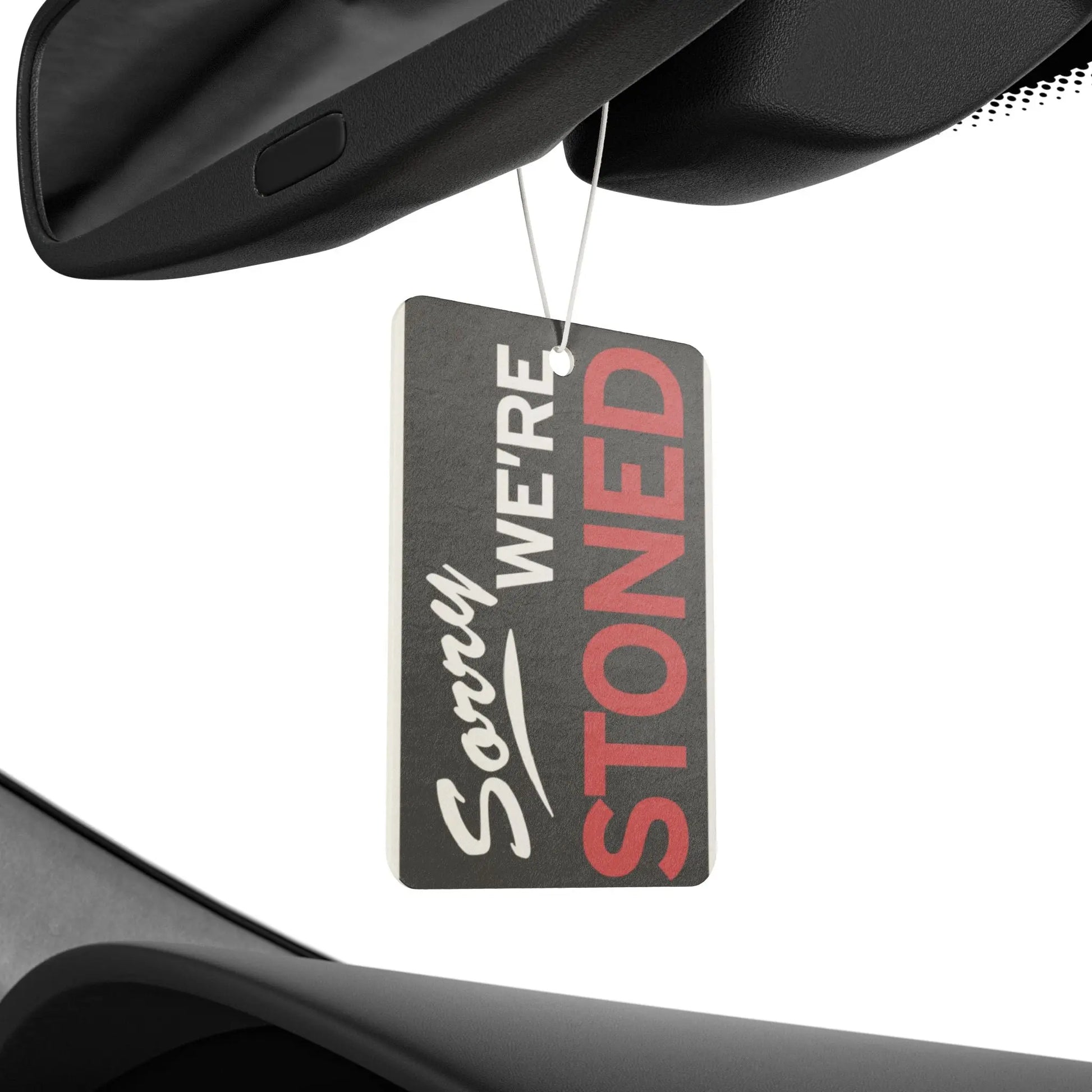Sorry We're Stoned Car Air Freshener Printify