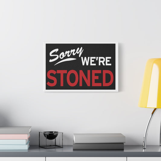 Sorry We're Stoned-Matte Canvas, Stretched, 1.25"