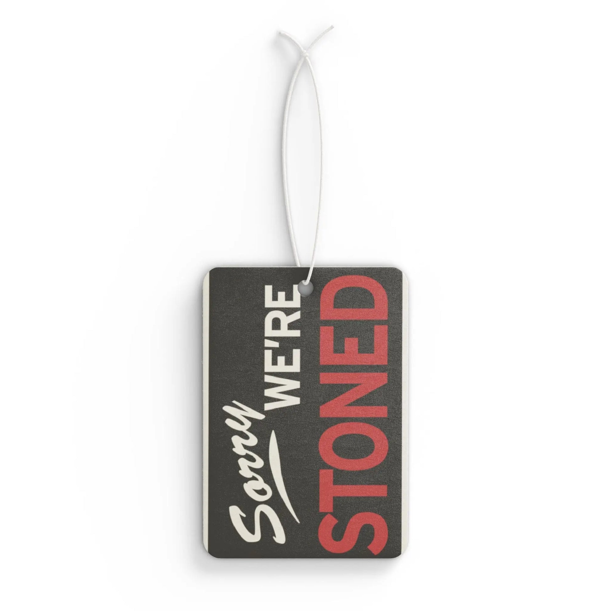 Sorry We're Stoned Car Air Freshener Printify