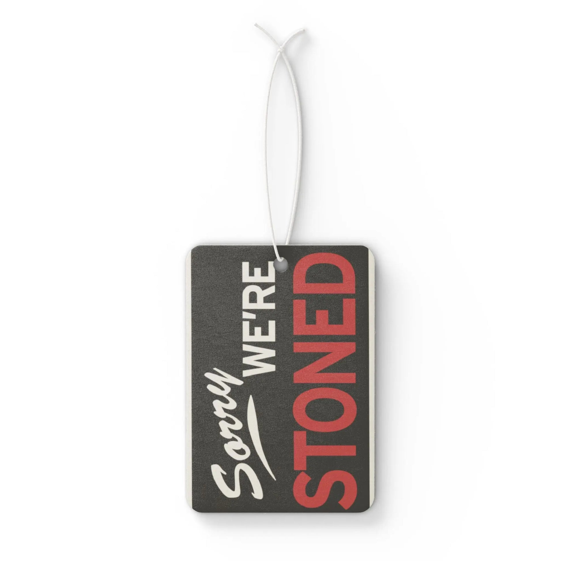 Sorry We're Stoned Car Air Freshener Printify