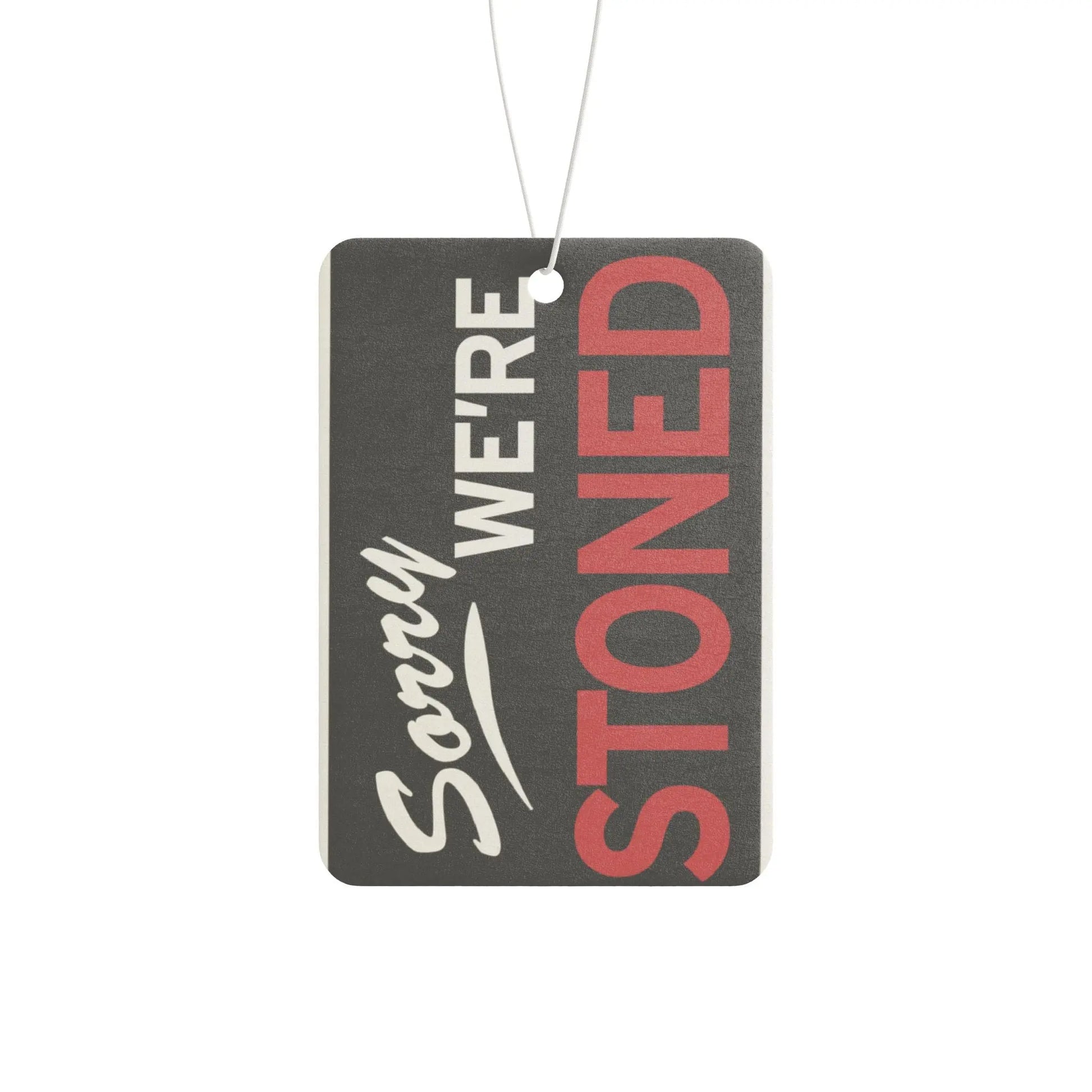 Sorry We're Stoned Car Air Freshener Printify