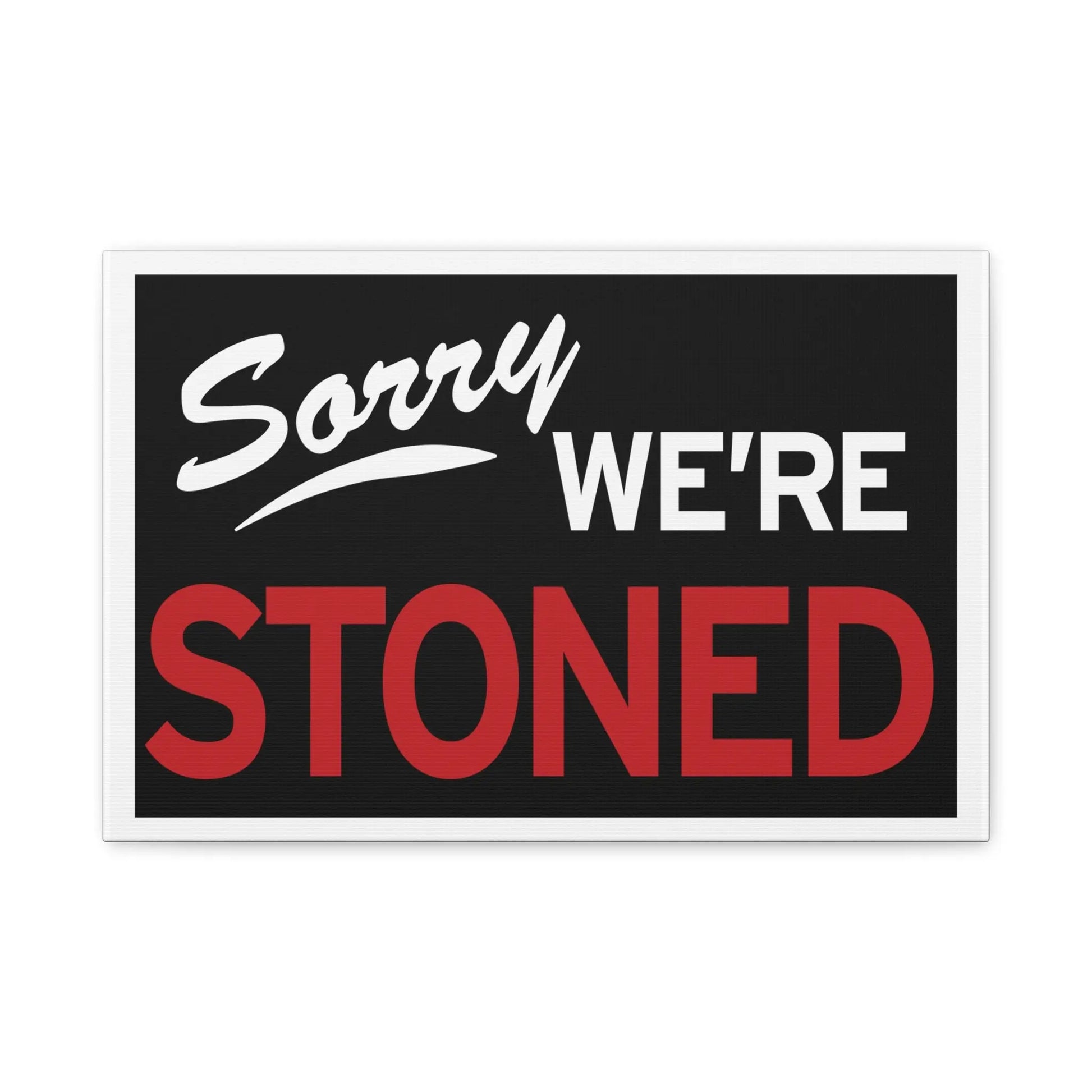 Sorry We're Stoned-Matte Canvas, Stretched, 1.25" Printify