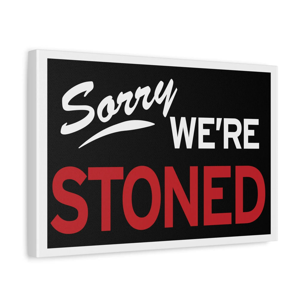 Sorry We're Stoned-Matte Canvas, Stretched, 1.25" Printify