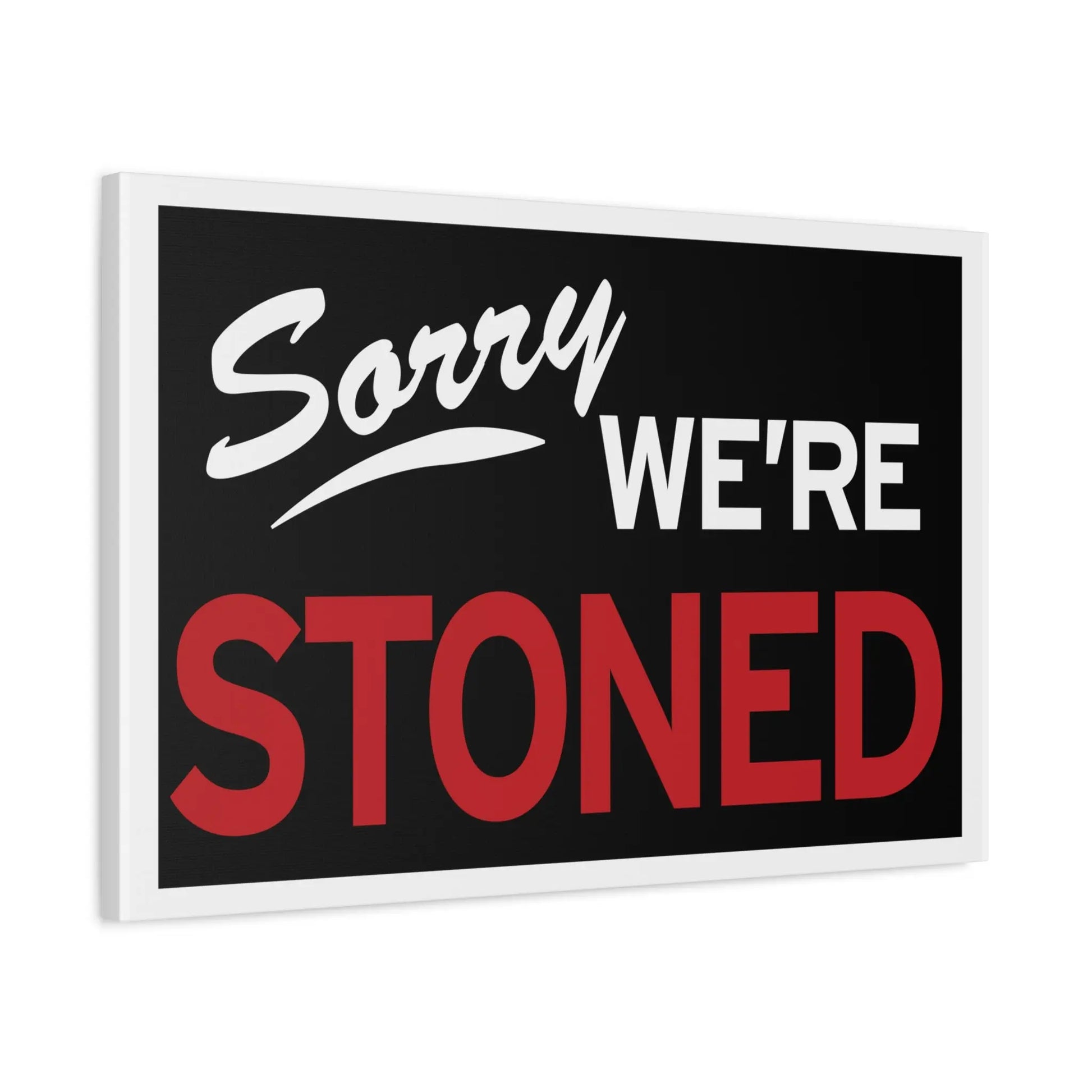Sorry We're Stoned-Matte Canvas, Stretched, 1.25" Printify