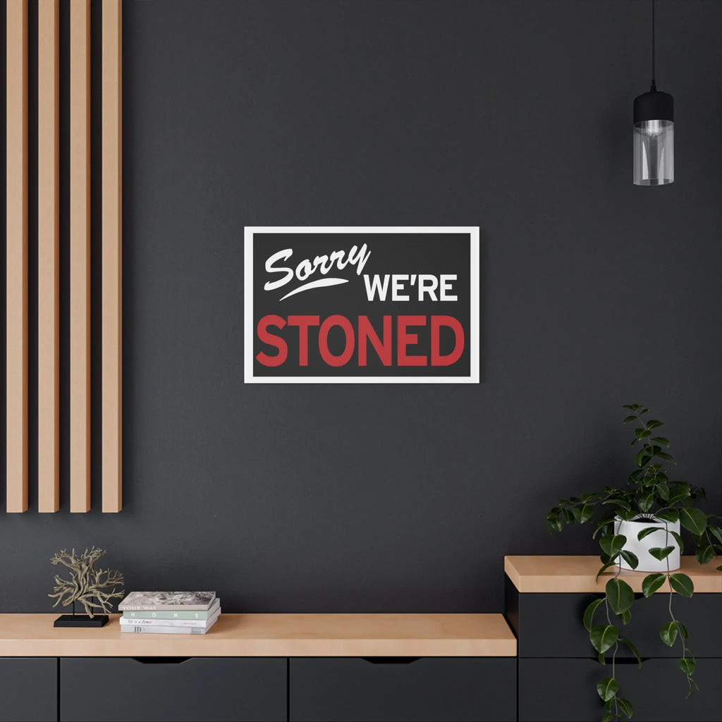 Sorry We're Stoned-Matte Canvas, Stretched, 1.25" Printify