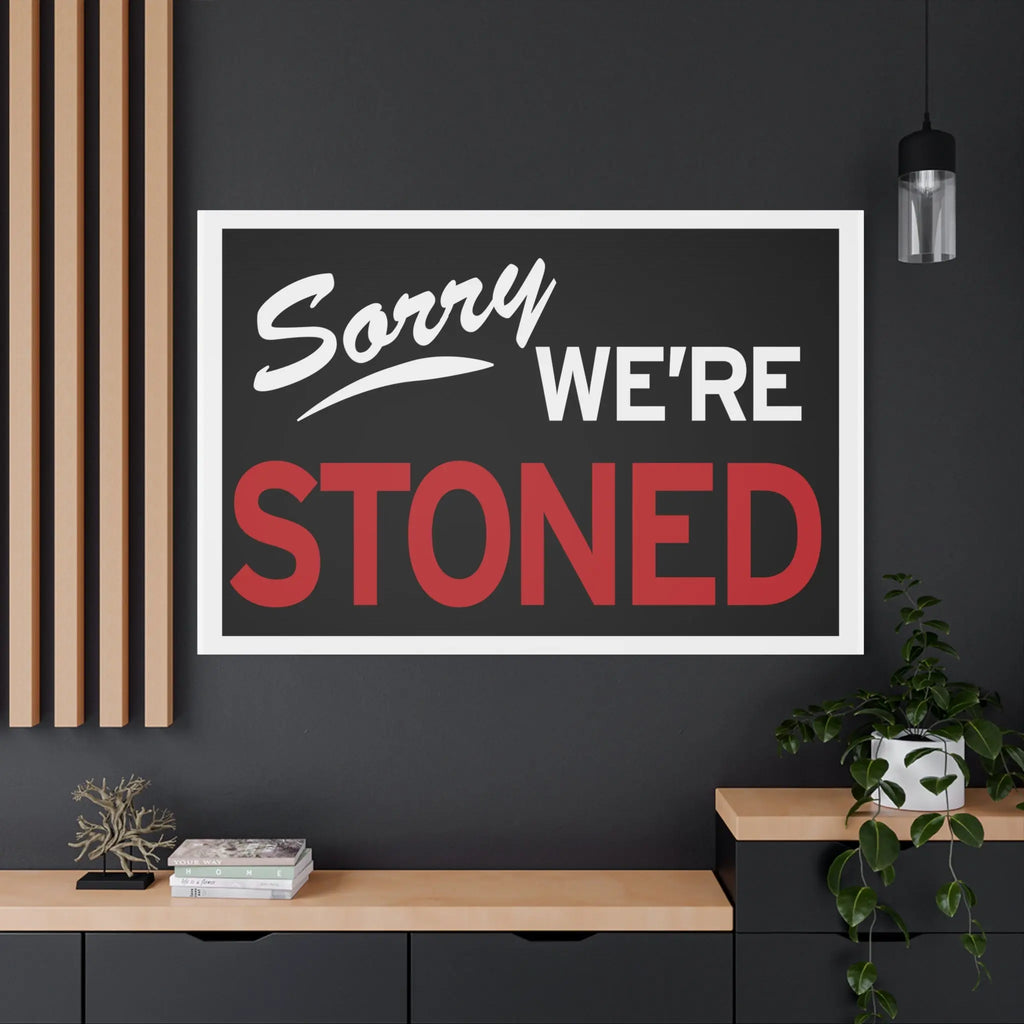 Sorry We're Stoned-Matte Canvas, Stretched, 1.25" Printify